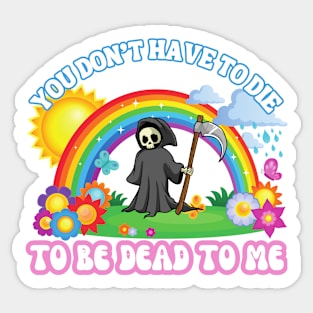 You Don't Have to Die To Be Dead To Me Kawaii Pastel Goth Sticker